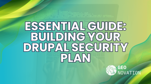 Creating a Drupal Security Response Plan for Your Organization GeoNovation